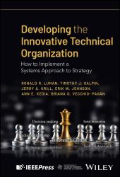Developing the Innovative Technical Organization : How to Implement a Systems Approach to Strategy