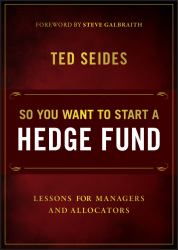 So You Want to Start a Hedge Fund : Lessons for Managers and Allocators