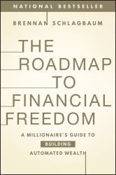 The Roadmap to Financial Freedom : A Millionaire's Guide to Building Automated Wealth