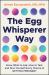 The Egg Whisperer Way : Know What to Ask, How to Test, and Give Yourself Every Chance at Getting Pregnant