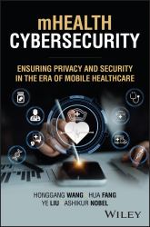 MHealth Cybersecurity : Ensuring Privacy and Security in the Era of Mobile Healthcare