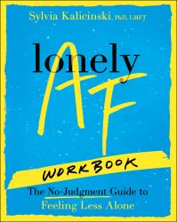 Lonely AF Workbook : The No-Judgment Guide to Feeling Less Alone