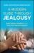 A Modern Guide to Jealousy : Emotional Growth and Healthy Relationships
