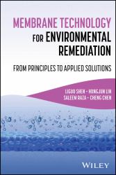 Membrane Technology for Environmental Remediation : From Principles to Applied Solutions