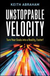 Unstoppable Velocity : Turn Your Goals into a Reality, Faster!