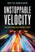 Unstoppable Velocity : Turn Your Goals into a Reality, Faster!