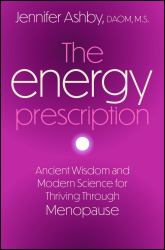 The Energy Prescription : Ancient Wisdom and Modern Science for Thriving Through Menopause