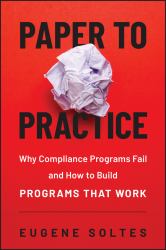 From Paper to Practice : Why Compliance Programs Fail and How to Build Programs That Work