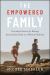 The Empowered Family : Everyday Practices for Raising Extraordinary Kids in a World of Ordinary