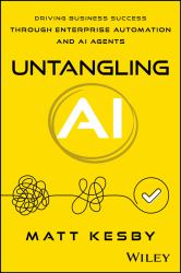 Untangling AI : Driving Business Success Through Enterprise Automation and AI Agents