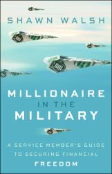 Millionaire in the Military : A Service Member's Guide to Securing Financial Freedom