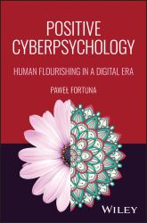 Positive Cyberpsychology : Human Flourishing in a D Igital Era