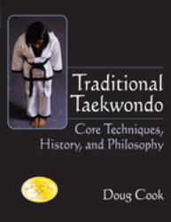 Traditional Taekwondo : Core Techniques, History, and Philosphy