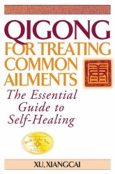 Qigong for Treating Common Ailments : The Essential Guide to Self Healing
