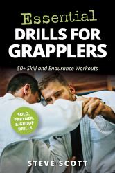 Essential Drills for Grapplers : 50+ Skill and Endurance Workouts