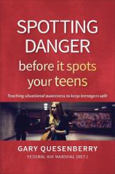 Spotting Danger Before It Spots Your TEENS : Teaching Situational Awareness to Keep Teenagers Safe