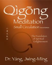 Qigong Meditation Small Circulation 2nd. Ed : The Foundation of Spiritual Enlightenment