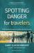 Spotting Danger for Travelers : Build Situational Awareness to Keep Safe While Traveling