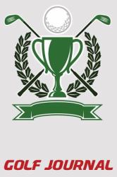 Golf Journal : 6x9 Golf Scorebook with Scorecards and Monthly STATS Tracker
