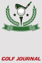 Golf Journal : 6x9 Golf Log Book with Scorecards and Monthly STATS Tracker