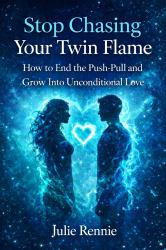 Stop Chasing Your Twin Flame : How to End the Push-Pull and Grow into Unconditional Love