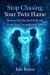Stop Chasing Your Twin Flame : How to End the Push-Pull and Grow into Unconditional Love