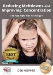 Reducing Meltdowns and Improving Concentration : The Just Right Kids Technique