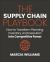 The Supply Chain Playbook : How to Transform Planning, Inventory, and Execution into Competitive Power
