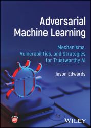 Adversarial Machine Learning : Mechanisms, Vulnerab Ilities, and Strategies for Trustworthy AI