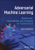 Adversarial Machine Learning : Mechanisms, Vulnerab Ilities, and Strategies for Trustworthy AI