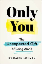 Only You : The Unexpected Gift of Being Alone