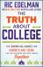 The Truth about College : The Essential Guide for Parents and Teens--So You Can Make the Right Choice Together