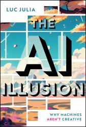 The AI Illusion : Why Machines Aren′t Creative