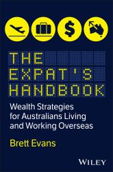 The Expat's Handbook : Wealth Strategies for Australians Living and Working Overseas