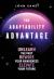 The Adaptability Advantage : Unlearn the Past, Rewire Your Awareness, and Elevate Your Future