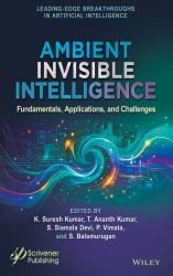 Ambient Invisible Intelligence : Fundamentals, Applications, and Challenges