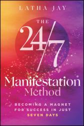 The 24/7 Manifestation Method : Becoming a Magnet for Success in Just 7 Days