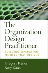 Leading Organization Design: How to Make Organizat Ion Design Decisions to Drive the Results You Want