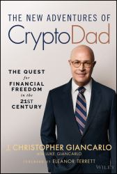 The New Adventures of CryptoDad : The Quest for Financial Freedom in the 21st Century