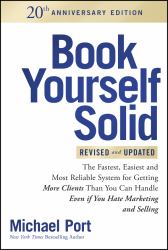 Book Yourself Solid : The Fastest, Easiest, and Most Reliable System for Getting More Clients Than You Can Handle Even If You Hate Marketing and Selling