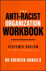 The Anti-Racist Organization Workbook : Dismantling Systemic Racism in the Workplace