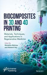 Biocomposites in 3D and 4D Printing : Materials, Techniques and Applications in Regenerative Medicine