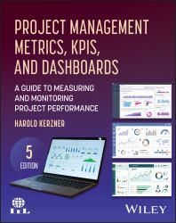 Project Management Metrics, KPIs, and Dashboards : A Guide to Measuring and Monitoring Project Performance