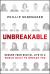 Unbreakable : Secure Your Digital Life in a World Built to Breach You
