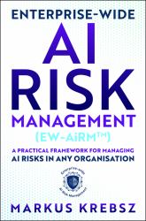 Enterprise-Wide AI Risk Management (EW-AiRM) : A Practical Framework for Managing AI Risks in Any Organisation