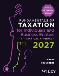 Fundamentals of Taxation for Individuals and Business Entities, with EBook Access Code : A Practical Approach, 2027 Edition