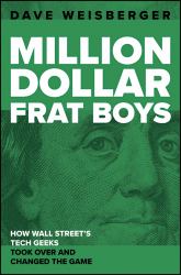Million Dollar Frat Boys : And How Wall Street's Tech Geeks Took over and Changed the Game