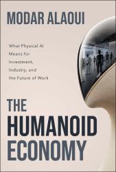 The Humanoid Economy : What Physical AI Means for Investment, Industry, and the Future of Work