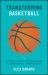 Transforming Basketball : A Constraints-Led Approach to Basketball Performance