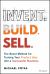 Invent. Build. Sell : The Boost Method for Turning Your Product Idea into a Successful Business